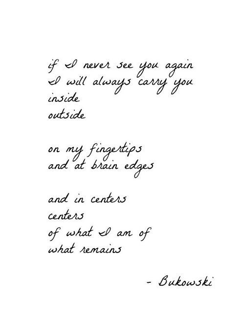 if I never see you again… Bukowski truth