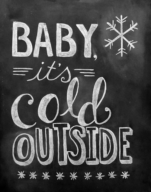 Baby, it’s cold outside